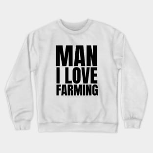 Man I love farming farmer Crewneck Sweatshirt